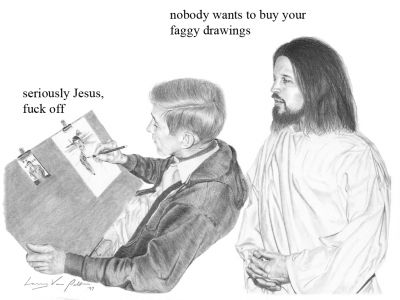 — Никто не купит твоей пидарской мазни. — Иисус, реально! Ну отъебись!